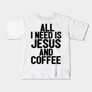 All I Need Is Jesus And Coffee Kids T-Shirt